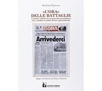 L' Ora Delle Battaglie. Indole Ribelle Di Un Piccolo Quotidiano Che Cambiò Il Modo Di Fare Giornalismo