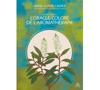 L’oracle coloré de l’aromathérapie - Cartes oracle - - Anne-Sophie Casper - El Dorado - Jeux livres objets