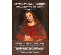 L’Oracle de Marie-Madeleine : Éveiller le pouvoir de la Rose: Version Longue