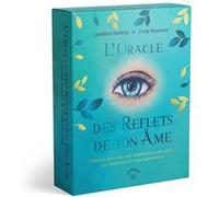 L'Oracle des reflets de l'âme: Plongez dans vos vies antérieures pour guérir vos blessures et vous transformer