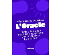 L’Oracle des Réponses et des Décisions: Guide intuitif qui aide à transformer les questions en décisions