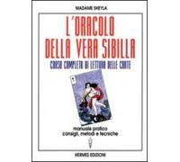 L' Oracolo Della Vera Sibilla. Corso Completo Di Lettura Delle Carte. Manuale Pratico. Consigli, Metodi E Tecniche