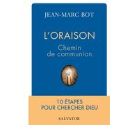 L’oraison, chemin de communion 10 étapes pour chercher Dieu - Jean-Marc Bot - Salvator - broché - Guide