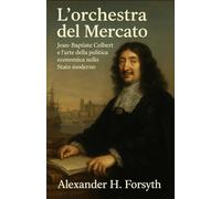 L’orchestra del Mercato: Jean-Baptiste Colbert e l’arte della politica economica nello Stato moderno