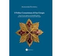 L' Ordine Costantiniano Di San Giorgio. Storia, Governo, Rapporti Con La Repubblica Italiana, Procedure Autorizzative, Decorazioni, Porto Delle Insegne