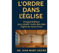 L’ORDRE DANS L’ÉGLISE: Un appel biblique pour rétablir l’ordre divin dans l’Église de Jésus-Christ