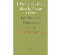 L’Ordre des Mots dans la Phrase Latine: Les Groupes Nominaux