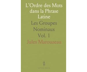 L’Ordre des Mots dans la Phrase Latine: Les Groupes Nominaux