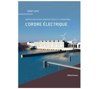L' Ordre électrique Infrastructures énergétiques et territoire - Fanny Lopez - Metispresses - broché - Beau livre