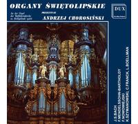 L’Orgue de Swieta Lipka. Bach, Mendelssohn, Nowowiejski, Szymanowski, Franck, Boellman. Andrzej Chorosinski