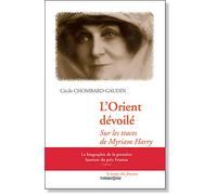 L’Orient dévoilé: Sur les traces de Myriam Harry