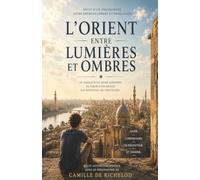 L’ORIENT ENTRE LUMIÈRES ET OMBRES: Récit d’un engagement, entre émerveillement et désillusion