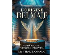 L’ORIGINE DEL MALE: Verità Bibliche Nascoste in Piena Vista
