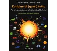 L' Origine Di (Quasi) Tutto. Per Fare Una Torta, Devi Prima Inventare L'universo
