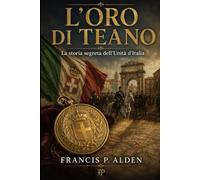 L’ORO DI TEANO: La storia segreta dell’Unità d’Italia