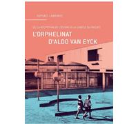 L' Orphelinat d'Aldo Van Eyck De la Reception de l'Œuvre a la Genese - Raphael Labrunye - Metispresses - broché - Beau livre