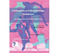 L orthopedie et la traumatologie pediatrique Du nouveau-ne a l enfant a l adolescent - Robert Elbaum - Sauramps Medical - broché - Scolaire / Universitaire