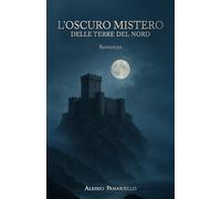 L’ OSCURO MISTERO DELLE TERRE DEL NORD: Romanzo