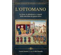 L’Ottomano: Le forze, le debolezze e i segreti della macchina da guerra turca nel trattato veneziano del 1598 sulla caduta dell'Impero