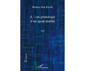 L' ou genealogie d'un agent double recit - Béatrice Han Kia-Ki - L'harmattan - broché - Roman