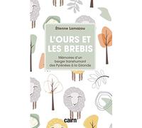 L’ours et les brebis: Mémoires d’un berger transhumant des Pyrénées à la Gironde