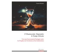 L’Ubuntucratie : Reprendre le Temps Africain: Vers une Souveraineté Partagée entre les Peuples, les Territoires et les Générations