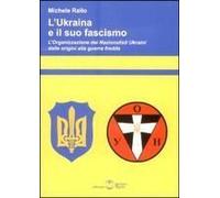 L' Ukraina E Il Suo Fascismo. L'organizzazione Dei Nazionalisti Ukraini Dalle Origini Alla Guerra Fredda