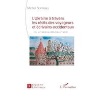 L’Ukraine à travers les récits des voyageurs et écrivains occidentaux: Du XVIIe siècle au début du XXe siècle