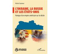 L’Ukraine, la Russie et les États-Unis Panique d'un empire américain sur le déclin - Michel Seymour - L'harmattan - broché - Essai