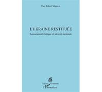 Paul Robert Magocsi – L’Ukraine restituée : Souveraineté étatique et identité nationale – Broché