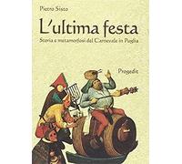 L' Ultima Festa. Storia E Metamorfosi Del Carnevale In Puglia