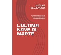 L’ULTIMA NAVE DI MARTE: Il loro mondo è perduto. La Terra nasconde qualcosa che li stava aspettando