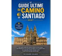 L’Ultime Guide du Chemin de Saint-Jacques 2027: Itinéraires étape par étape sur les chemins Central et Côtier depuis Porto, préparation, budget, ... pratiques pour les pèlerins débutants