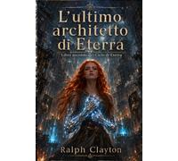 L’ultimo architetto di Eterra: Libro secondo del Ciclo di Eterra: Il Ciclo di Eterra