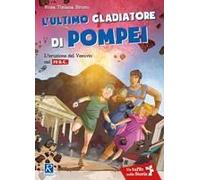 L' Ultimo Gladiatore Di Pompei. L'eruzione Del Vesuvio Nel 79 D.C.