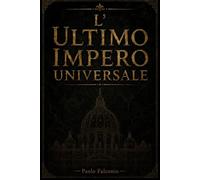 L' ULTIMO IMPERO UNIVERSALE: Il Papato come Paradigma di Sovranità Post-Westfaliana: Strutture di Potere e Meccanismi di Influenza nell’Ultimo Impero Universale