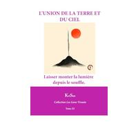 L’UNION DE LA TERRE ET DU CIEL: Retrouver en soi le lien sacré
