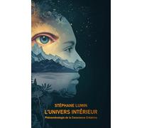 L’UNIVERS INTÉRIEUR: Phénoménologie de la Conscience Créatrice
