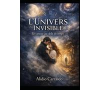 L’Univers Invisible: Un amour au-delà du temps
