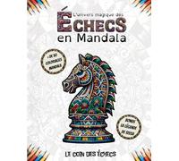 L' univers magique des échecs en mandala: 50 Mandalas échiquéens pour jeunes artistes : Cultivez l'art de la patience et de la réflexion