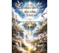 L’UNIVERS OFFICIEL DE SOLARIA ÆTERNUM®: Le Royaume de la Lumière Vivante & des Dynasties Solaires