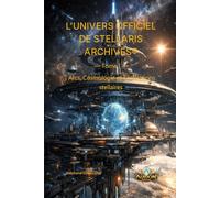 L’UNIVERS OFFICIEL DE STELLARIS ARCHIVES®: Arcs, cosmologie et civilisations stellaires