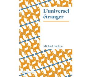 L’ Universel étranger - Michael Lucken - Amsterdam Eds - broché - Essai