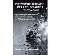 L’Université africaine : de la colonialité à l’autonomie: Épistémologies et méthodes des sciences sociales en Afrique postcoloniale
