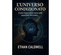 L’Universo Condizionato: Scienza e filosofia del Principio Antropico
