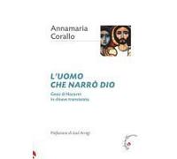 L' Uomo Che Narrò Dio. Gesù Di Nazaret In Chiave Transteista