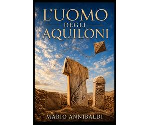 L' Uomo degli aquiloni: Il segreto di Göbekli Tepe