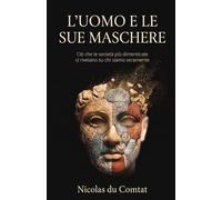 L’Uomo e le sue Maschere: Ciò che le società più dimenticate ci rivelano su chi siamo veramente