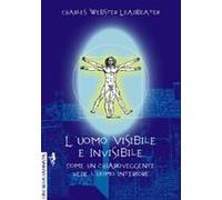 L' Uomo Visibile E Invisibile. Come Un Chiaroveggente Vede L'uomo Interiore