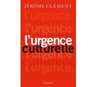 L urgence culturelle Essai - Jérôme Clément - Grasset - broché - Essai